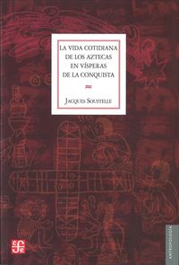 Vida Cotidiana De Los Aztecas En Visperas De La Conquista, La