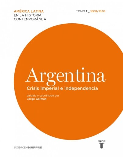 Argentina. Crisis imperial e independencia. Tomo 1 (1808-1830) (Ebook)