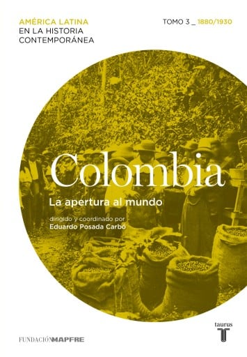 Colombia. La Apertura Al Mundo. Tomo 3 (1880-1930) (Ebook)