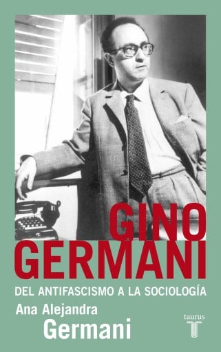 Gino Germani. Del Antifascismo A La Sociología (Ebook)