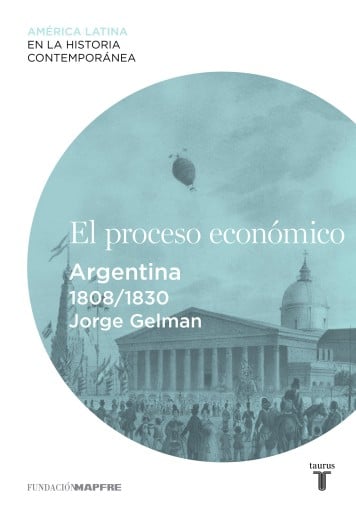 El Proceso Económico. Argentina (1808-1830) (Ebook)