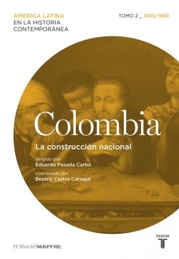 Colombia. La Construcción Nacional. Tomo 2 (1830-1880) (Ebook)