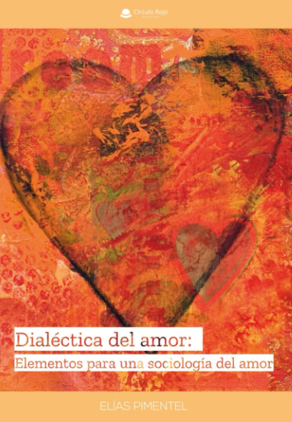 Dialéctica Del Amor: Elementos Para Una Sociología Del Amor
