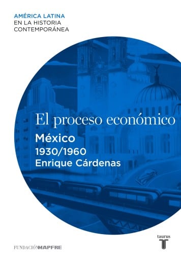 El Proceso Económico. México (1930-1960) (Ebook)