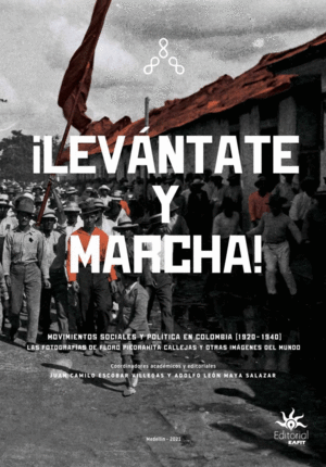 ¡Levántate Y Marcha! Movimientos Sociales Y Política En Colombia (1920-1940)