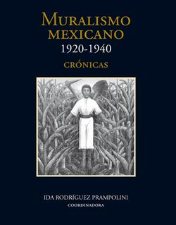 Muralismo Mexicano, 1920-1940. Tomo I, Crónicas. Tomo I