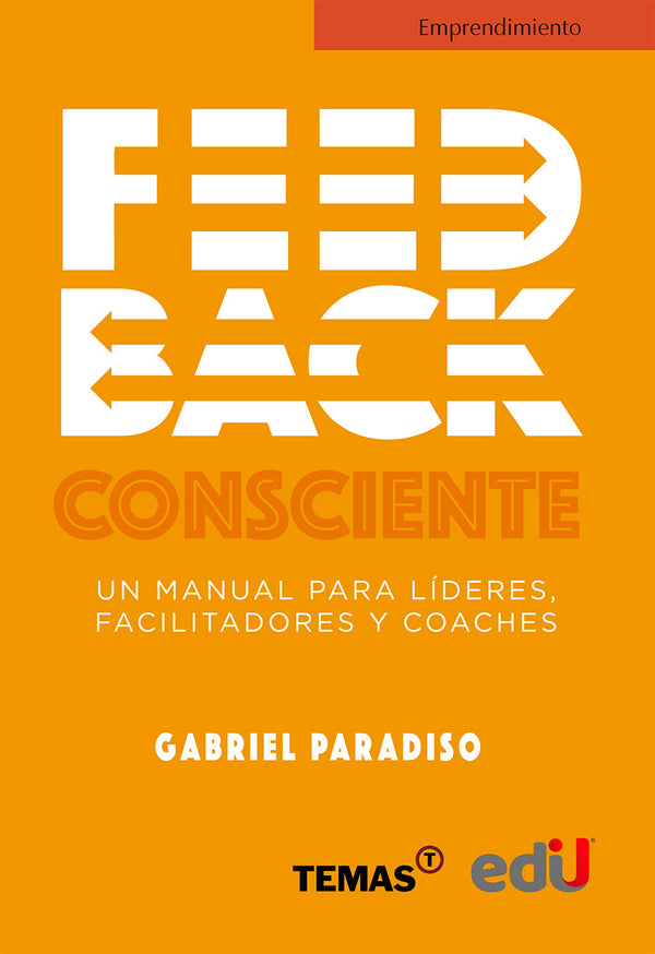Feedback Consciente. Un Manual Para Líderes, Facilitadores Y Coaches