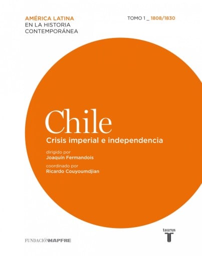 Chile. Crisis Imperial E Independencia. Tomo 1 (1808-1830) (Ebook)