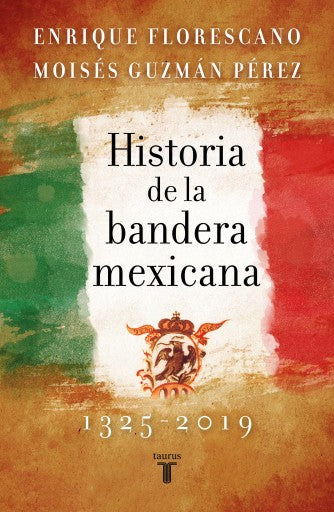 Historia De La Bandera Mexicana 1325 - 2019 (Ebook)