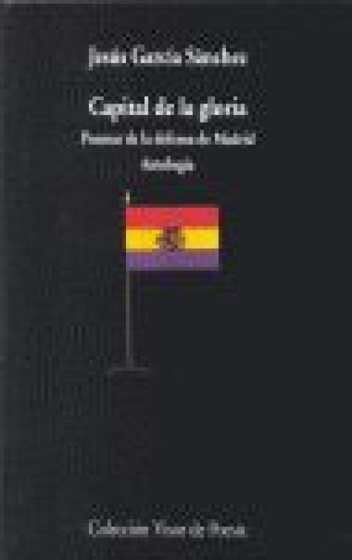 Capital De La Gloria. Poemas De La Defensa De Madrid