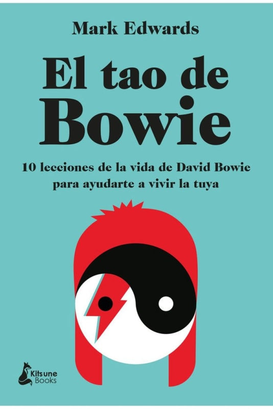 El Tao De Bowie: 10 Lecciones De La Vida De David Bowie Para Ayudarte A Vivir La Tuya