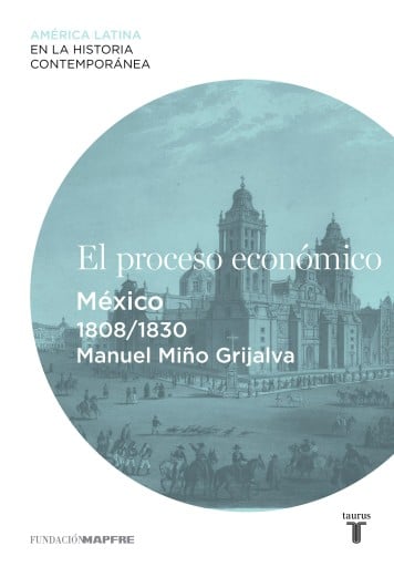 El Proceso Económico. México (1808-1830) (Ebook)