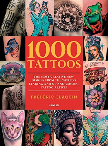 1000 Tattoos: The Most Creative New Designs From The World'S Leading And Up-And-