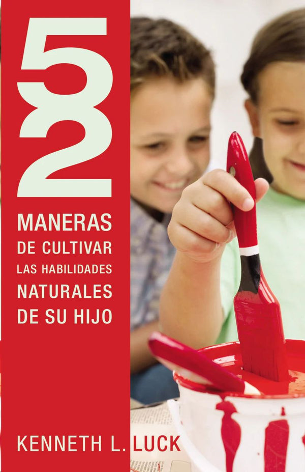 52 MANERAS DE CULTIVAR LAS HABILIDADES NATURALES DE SU HIJO, LUCK, KENNETH L. - Hombre de la Mancha