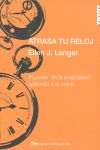 ATRASA TU RELOJ, LANGER, ELLEN J. - Hombre de la Mancha