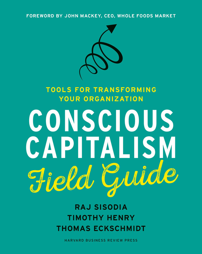 Conscious capitalism field guide (Tools for transforming your organization)