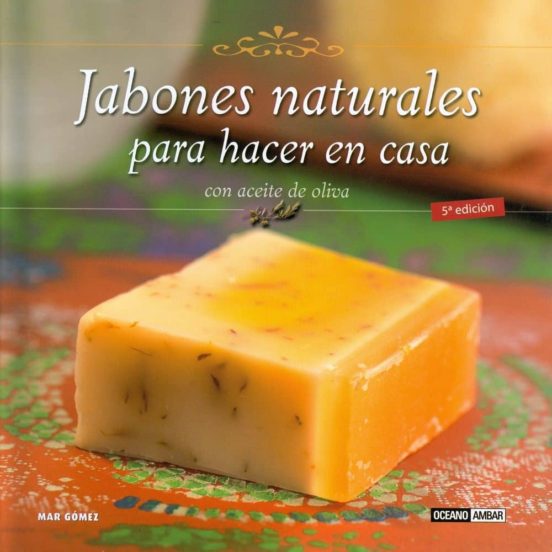 Jabones Naturales Para Hacer En Casa (Con Aceite De Oliva) (Tapa Dura)